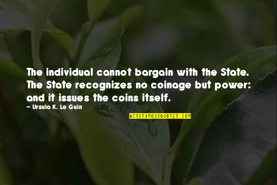 Promiscuities Movie Quotes By Ursula K. Le Guin: The individual cannot bargain with the State. The