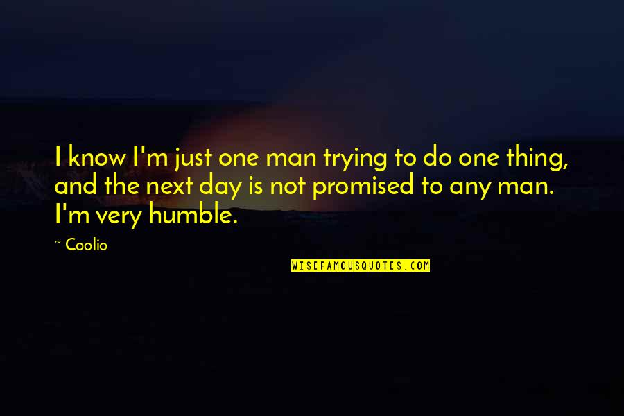 Promised Day Quotes By Coolio: I know I'm just one man trying to