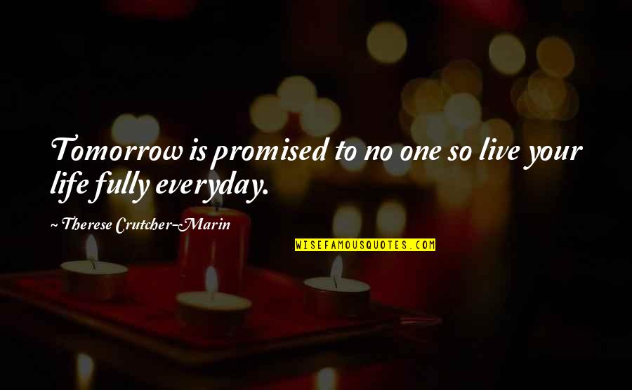 Promised Day Quotes By Therese Crutcher-Marin: Tomorrow is promised to no one so live