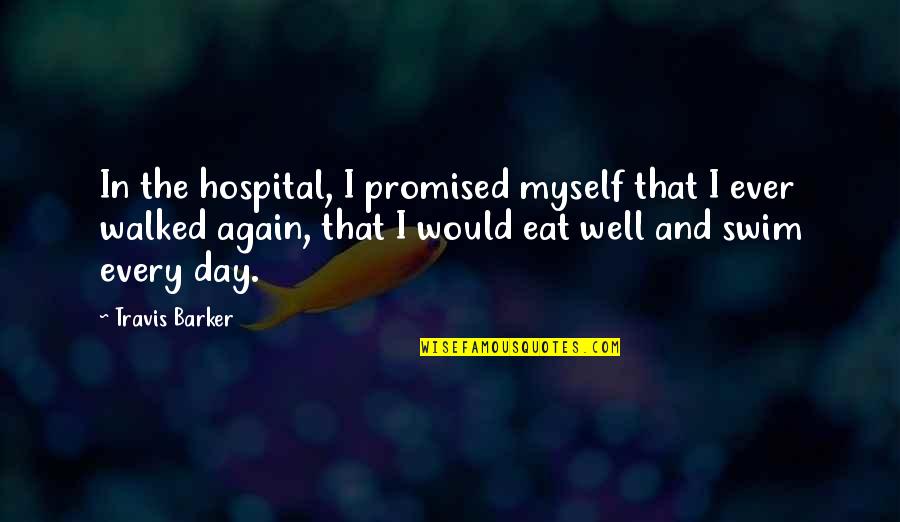 Promised Day Quotes By Travis Barker: In the hospital, I promised myself that I