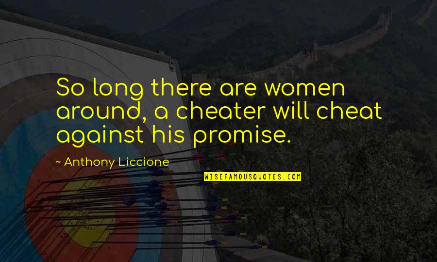 Promises Broken Quotes By Anthony Liccione: So long there are women around, a cheater