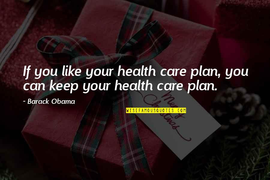 Promises Broken Quotes By Barack Obama: If you like your health care plan, you