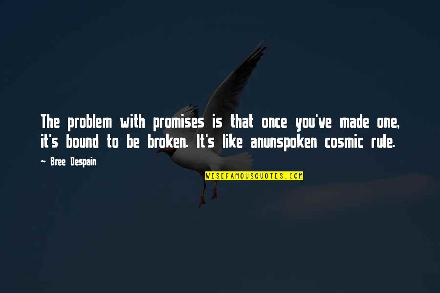 Promises Broken Quotes By Bree Despain: The problem with promises is that once you've
