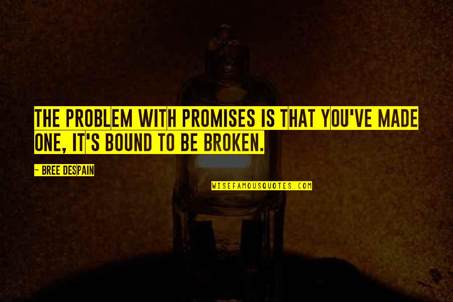Promises Broken Quotes By Bree Despain: The problem with promises is that you've made