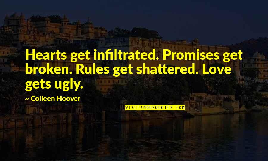 Promises Broken Quotes By Colleen Hoover: Hearts get infiltrated. Promises get broken. Rules get