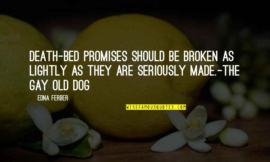 Promises Broken Quotes By Edna Ferber: Death-bed promises should be broken as lightly as