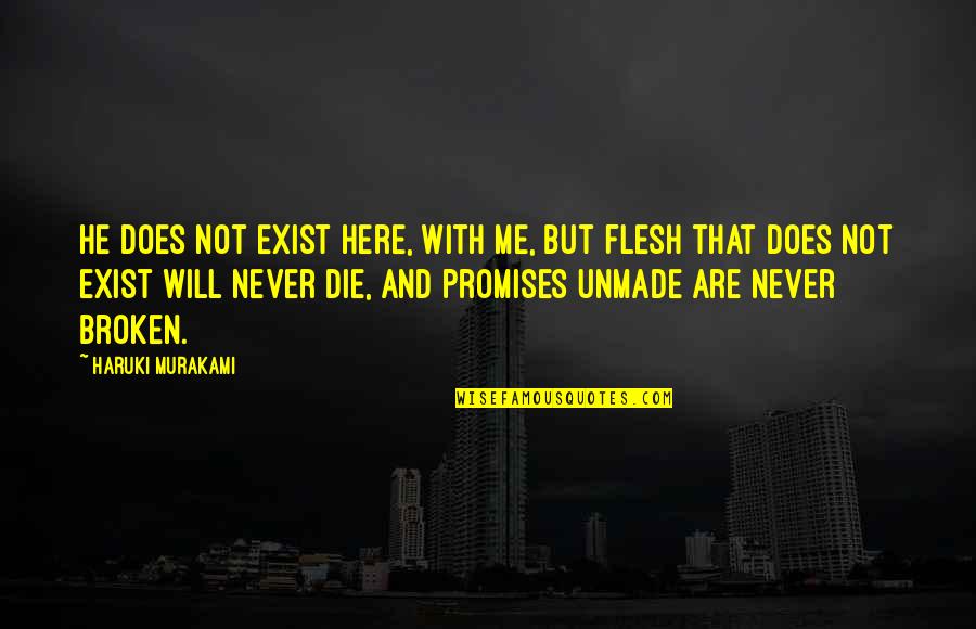 Promises Broken Quotes By Haruki Murakami: He does not exist here, with me, but