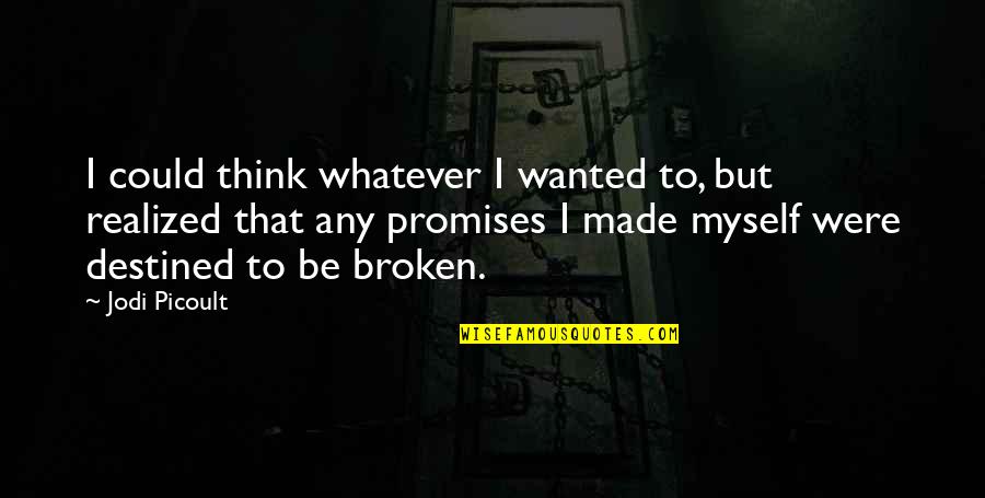 Promises Broken Quotes By Jodi Picoult: I could think whatever I wanted to, but