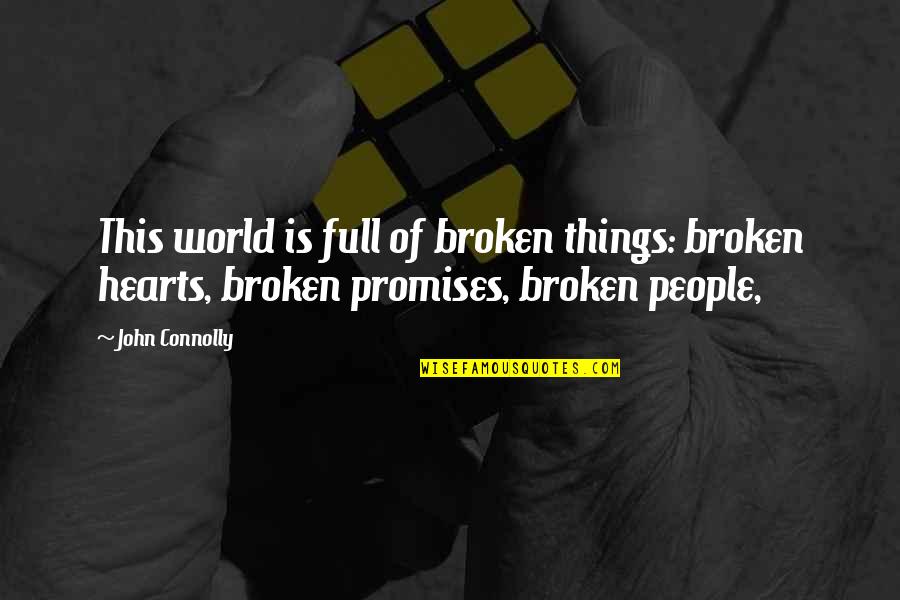 Promises Broken Quotes By John Connolly: This world is full of broken things: broken