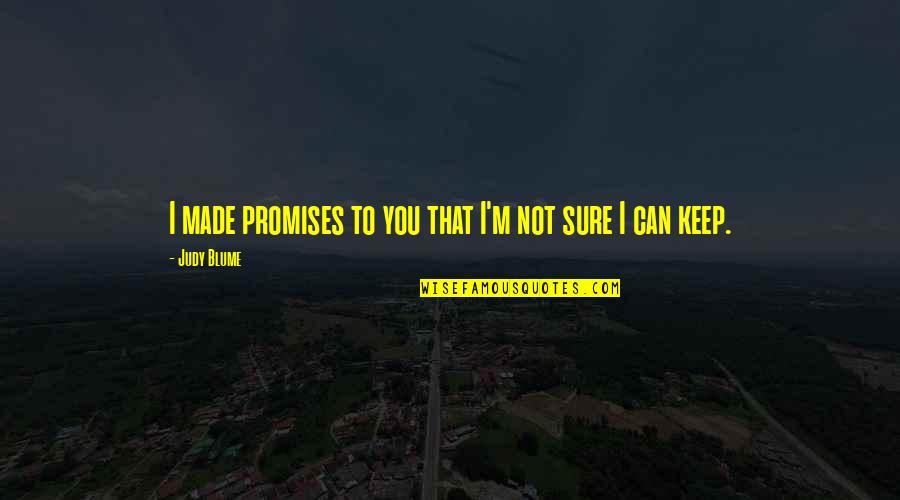 Promises Broken Quotes By Judy Blume: I made promises to you that I'm not