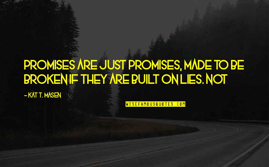 Promises Broken Quotes By Kat T. Masen: Promises are just promises, made to be broken