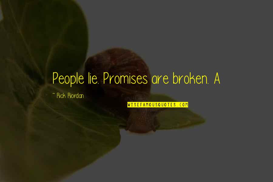 Promises Broken Quotes By Rick Riordan: People lie. Promises are broken. A