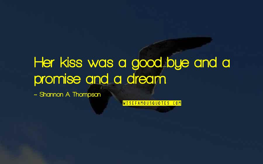 Promises Broken Quotes By Shannon A. Thompson: Her kiss was a good-bye and a promise
