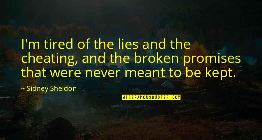 Promises Broken Quotes By Sidney Sheldon: I'm tired of the lies and the cheating,