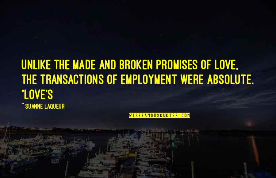 Promises Broken Quotes By Suanne Laqueur: Unlike the made and broken promises of love,