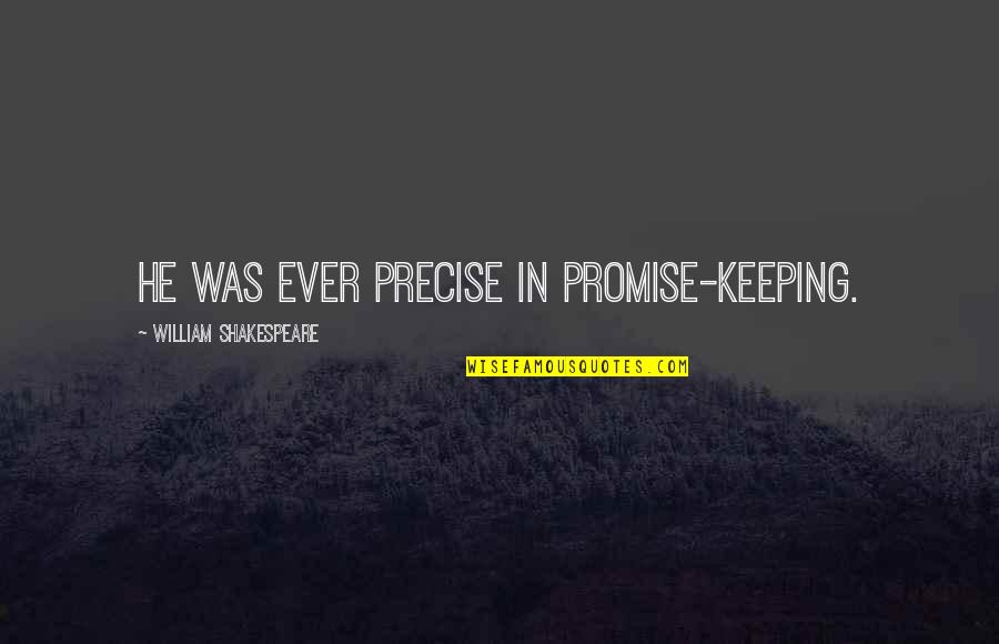 Promises Broken Quotes By William Shakespeare: He was ever precise in promise-keeping.