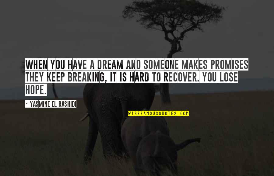 Promises Broken Quotes By Yasmine El Rashidi: When you have a dream and someone makes