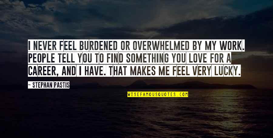 Promises Broken Tagalog Quotes By Stephan Pastis: I never feel burdened or overwhelmed by my