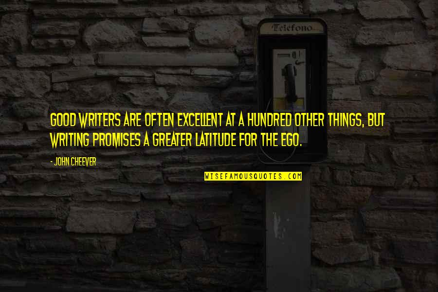 Promises Quotes By John Cheever: Good writers are often excellent at a hundred