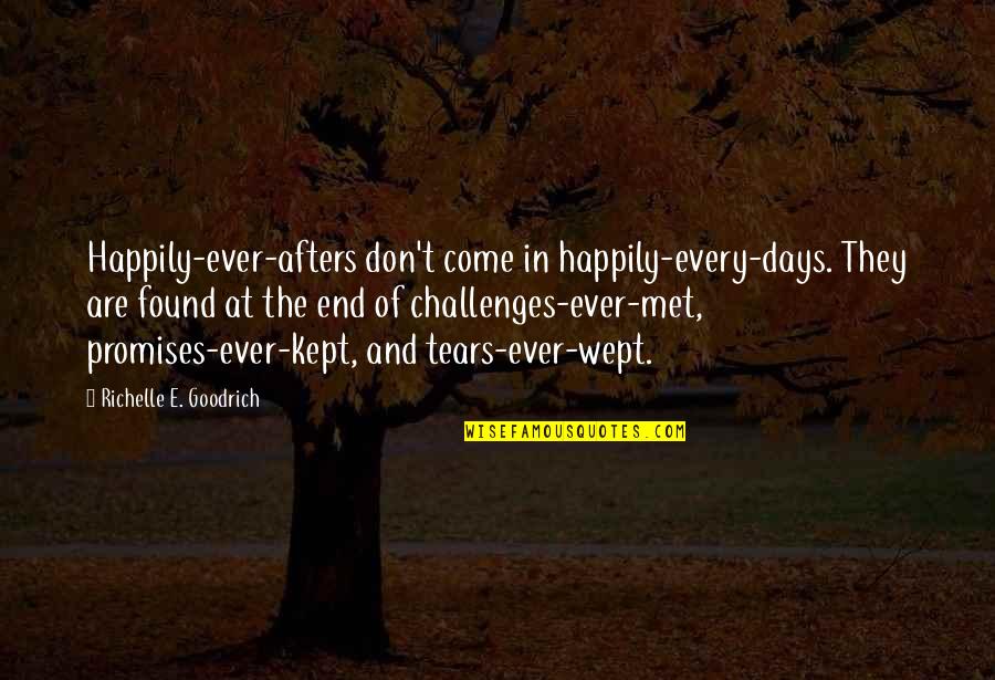 Promises Quotes By Richelle E. Goodrich: Happily-ever-afters don't come in happily-every-days. They are found