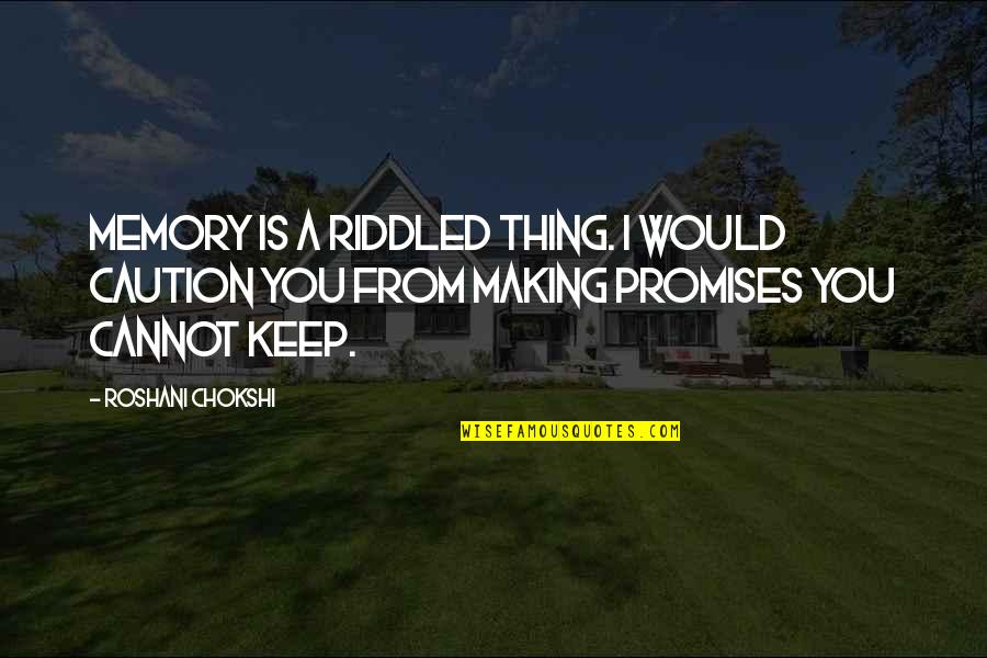 Promises Quotes By Roshani Chokshi: Memory is a riddled thing. I would caution