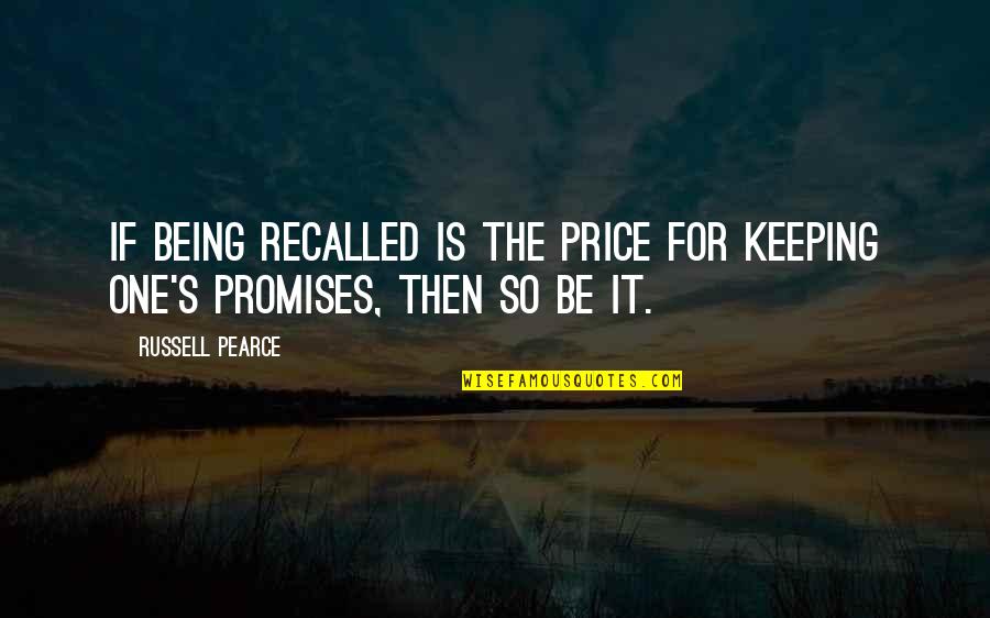 Promises Quotes By Russell Pearce: If being recalled is the price for keeping