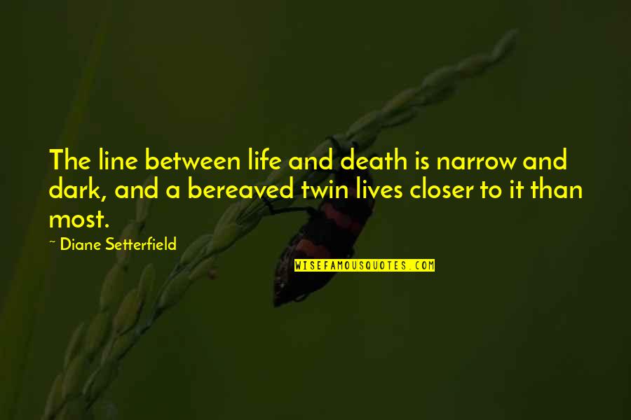 Promisesi Quotes By Diane Setterfield: The line between life and death is narrow