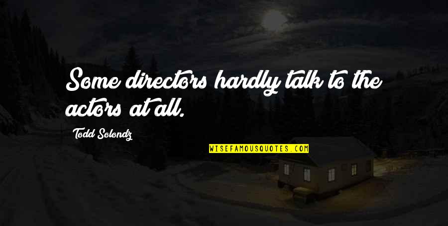 Promjena Lozinke Quotes By Todd Solondz: Some directors hardly talk to the actors at