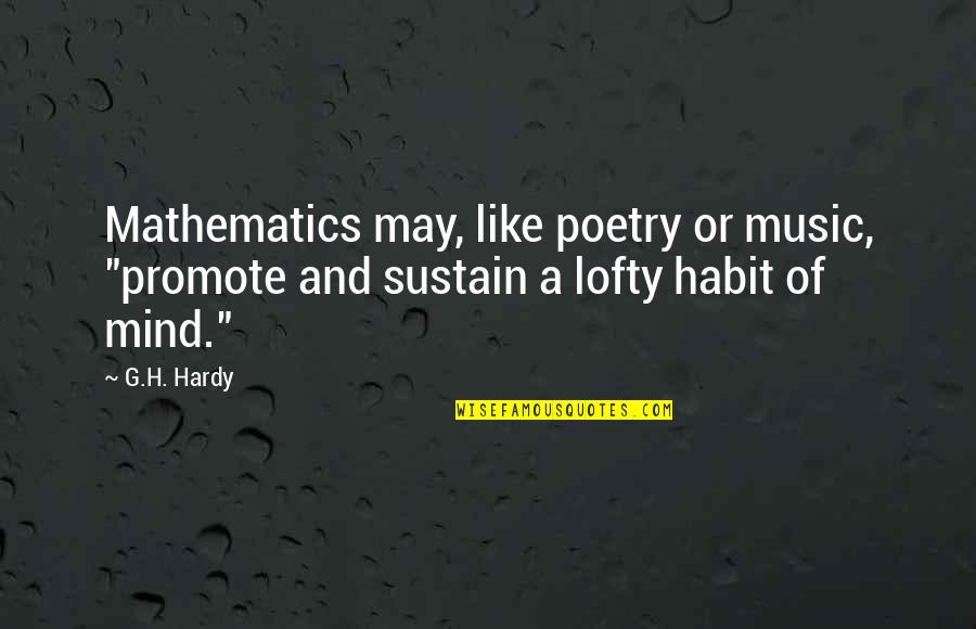 Promote Music Quotes By G.H. Hardy: Mathematics may, like poetry or music, "promote and