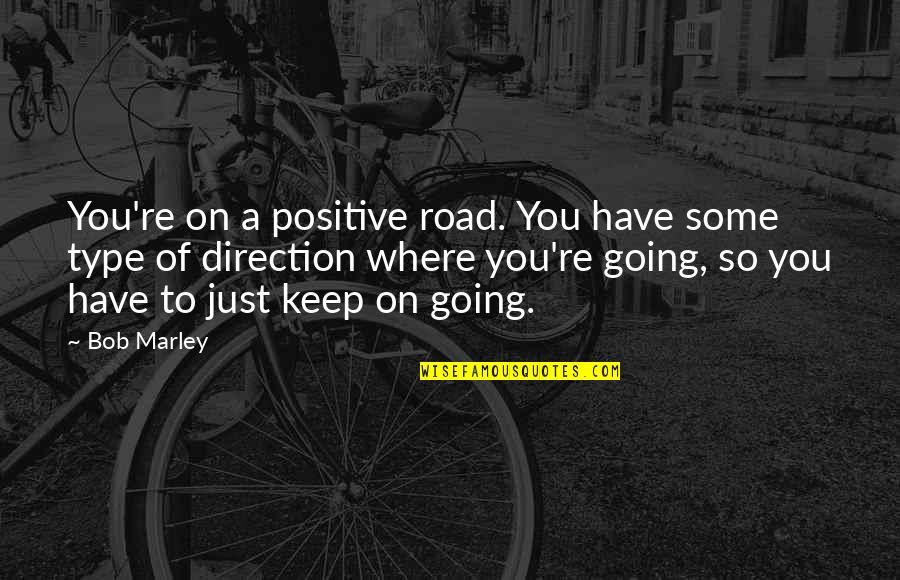 Promoting A Product Quotes By Bob Marley: You're on a positive road. You have some