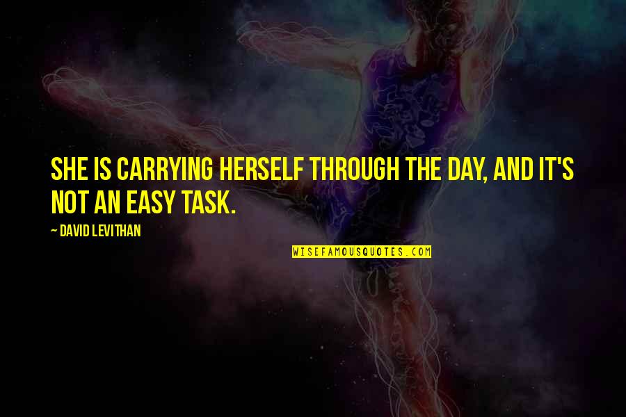 Promoveo Quotes By David Levithan: She is carrying herself through the day, and