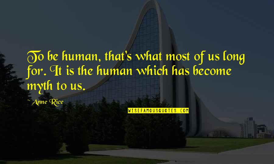 Promptness Quotes By Anne Rice: To be human, that's what most of us