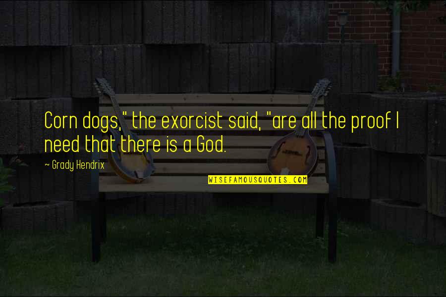 Proof There Is A God Quotes By Grady Hendrix: Corn dogs," the exorcist said, "are all the