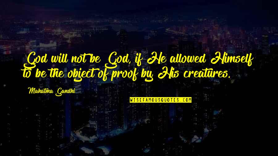 Proof There Is A God Quotes By Mahatma Gandhi: God will not be God, if He allowed