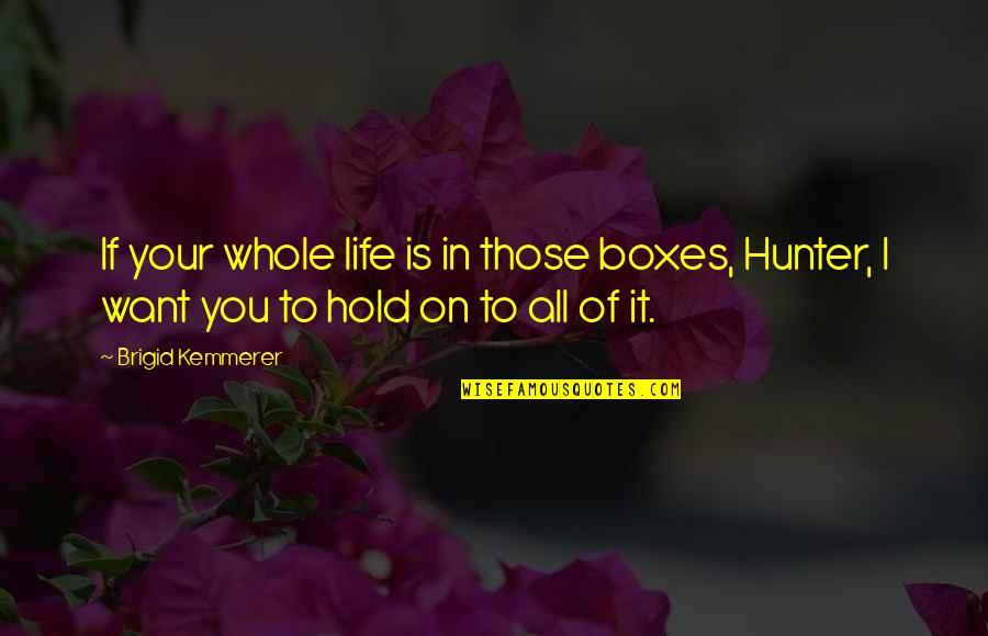 Propaganda Quotes Quotes By Brigid Kemmerer: If your whole life is in those boxes,