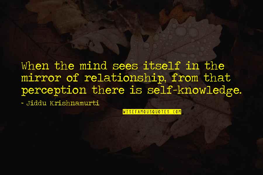 Propagates Quotes By Jiddu Krishnamurti: When the mind sees itself in the mirror