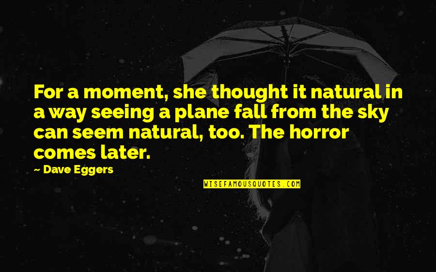 Propane Quotes By Dave Eggers: For a moment, she thought it natural in