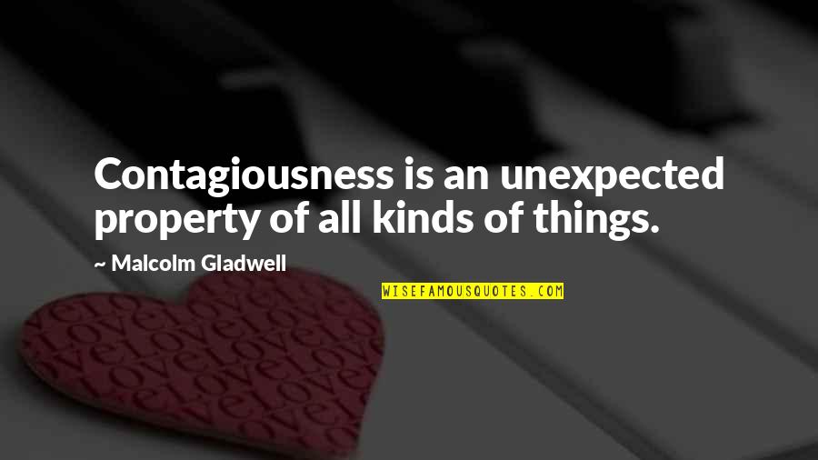 Property Quotes By Malcolm Gladwell: Contagiousness is an unexpected property of all kinds