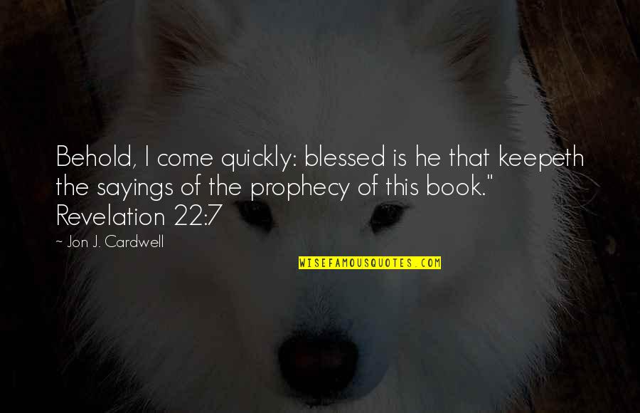 Prophecy Quotes By Jon J. Cardwell: Behold, I come quickly: blessed is he that