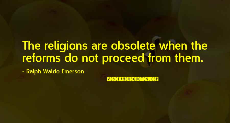 Prophets Wife Quotes By Ralph Waldo Emerson: The religions are obsolete when the reforms do