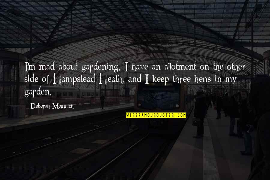 Proporcionarles Quotes By Deborah Moggach: I'm mad about gardening. I have an allotment