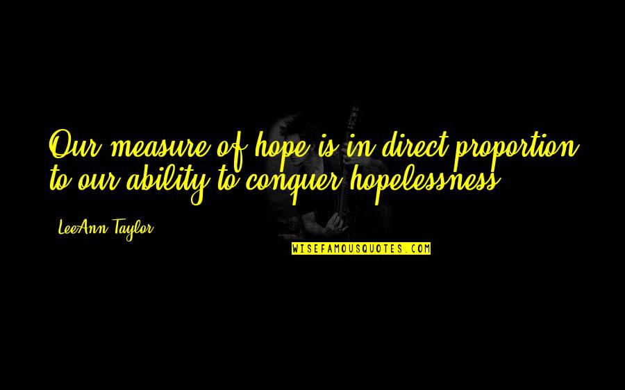 Proportion Quotes By LeeAnn Taylor: Our measure of hope is in direct proportion