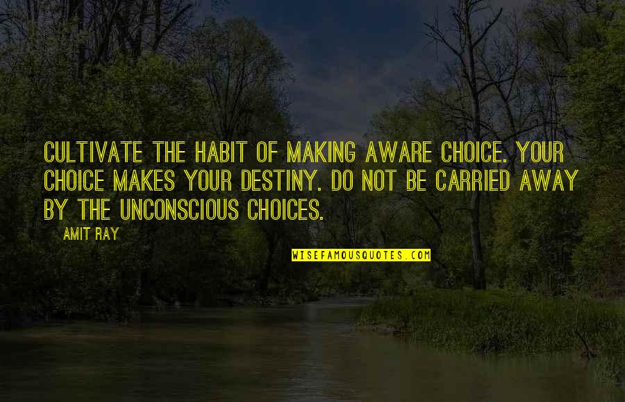 Propositos Ejemplos Quotes By Amit Ray: Cultivate the habit of making aware choice. Your
