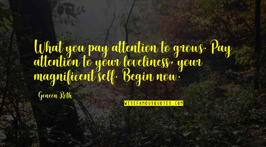 Propositos Ejemplos Quotes By Geneen Roth: What you pay attention to grows. Pay attention