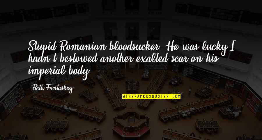 Proprietary Thinkexist Quotes By Beth Fantaskey: Stupid Romanian bloodsucker. He was lucky I hadn't