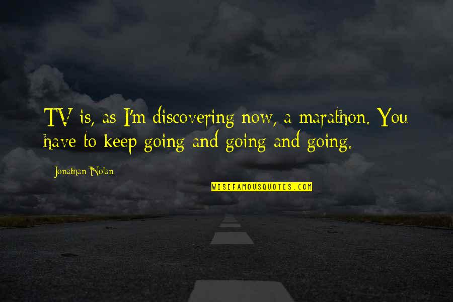 Prosecuted Synonym Quotes By Jonathan Nolan: TV is, as I'm discovering now, a marathon.