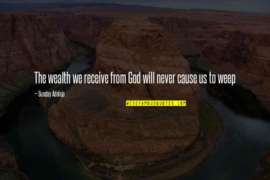 Prosperity Life Quotes By Sunday Adelaja: The wealth we receive from God will never