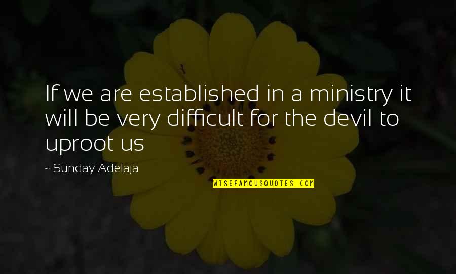 Prosperity Life Quotes By Sunday Adelaja: If we are established in a ministry it