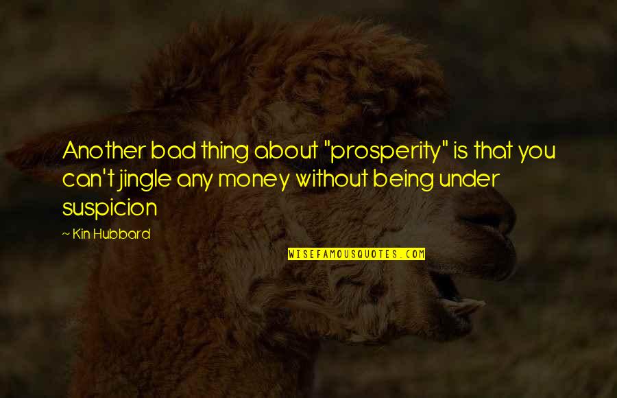 Prosperity Quotes By Kin Hubbard: Another bad thing about "prosperity" is that you