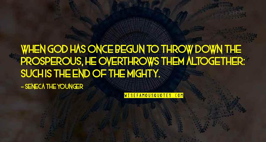 Prosperity Quotes By Seneca The Younger: When God has once begun to throw down